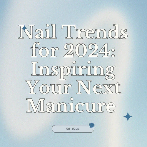 Nail Trends for 2024: Inspiring Your Next Manicure