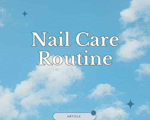 How to Create a Nail Care Routine That Works - Tips for Healthy Nails