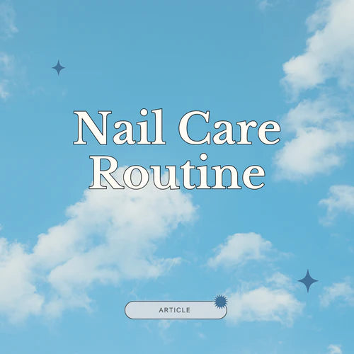 How to Create a Nail Care Routine That Works - Tips for Healthy Nails